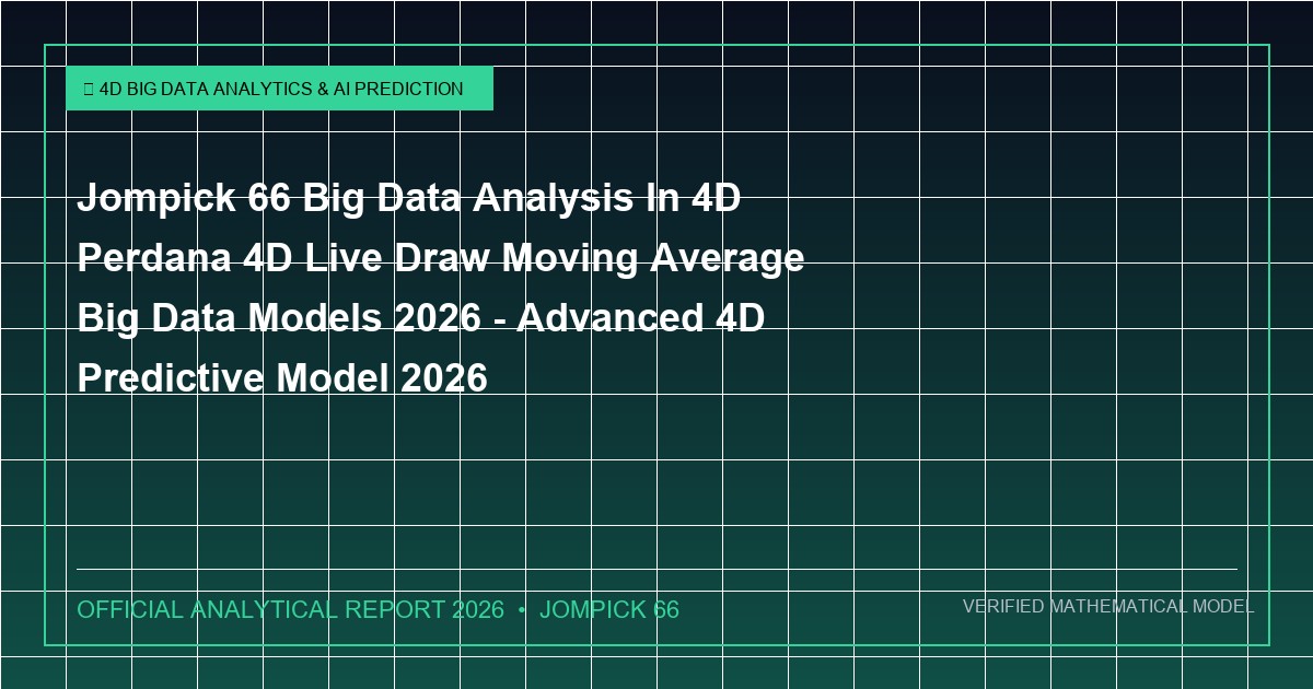 jompick 66 big data analysis in 4d perdana 4d live draw moving average big data models 2026 - Jompick 66 Big Data Analysis In 4D Perdana 4D Live Draw Moving Average Big Data Models 2026 - Advanced 4D Predictive Model 2026